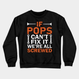 If Pops Can't Fix it We're All Screwed Crewneck Sweatshirt